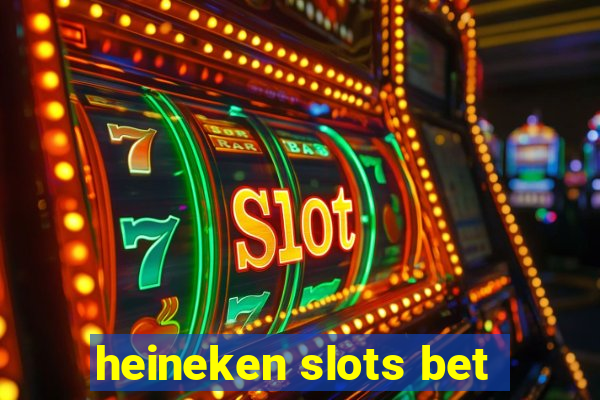 heineken slots bet